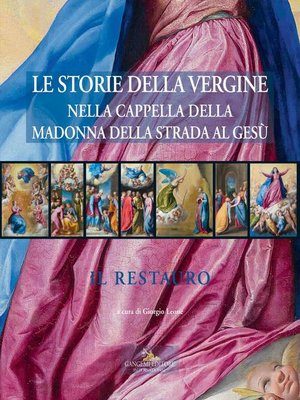 cover image of Le storie della Vergine nella Cappella della Madonna della Strada al Gesù